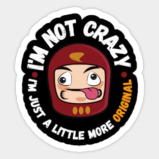 I'm not crazy, I'm just a little more original Sticker